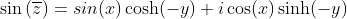 \sin\left(\overline{z}\right)=\\sin(x)\cosh(-y)+i\cos(x)\sinh(-y)