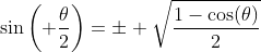 \sin\left( \frac{\theta}{2}\right)=\pm \sqrt{\frac{1-\cos(\theta)}{2}}