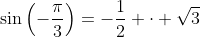 \sin\left(-\frac{\pi}3\right)=-\frac12 \cdot \sqrt{3}
