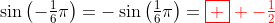 \sin\left(-\tfrac{1}{6}\pi\right)=-\sin\left(\tfrac{1}{6}\pi\right)=\color{red}\boxed  {-\tfrac{1}{2}}