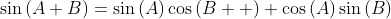 \sin\left(A+B\right)=\sin\left(A\right)\cos\left(B  \right)+\cos\left(A\right)\sin\left(B\right)