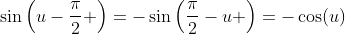 \sin\left(u-\frac{\pi}{2} \right)=-\sin\left(\frac{\pi}{2}-u \right)=-\cos(u)