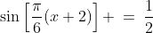 \sin\left[\frac{\pi}{6}(x+2)\right] \:=\:\frac{1}{2}