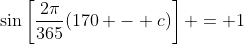 \sin\left[\frac{2\pi}{365}(170 - c)\right] = 1
