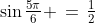 \sin\tfrac{5\pi}{6} \,=\,\tfrac{1}{2}