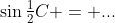 \sin\tfrac12C = ...