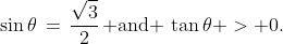 \sin\theta\,=\,\frac{\sqrt{3}}{2}\,\text{ and }\,\tan\theta > 0.\;\;\text{ Find }\,\cos\theta.