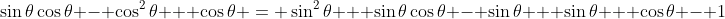 \sin\theta\cos\theta - \cos^2\theta + \cos\theta = \sin^2\theta + \sin\theta\cos\theta - \sin\theta + \sin\theta + \cos\theta - 1
