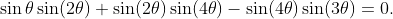 \sin\theta\sin(2\theta)+\sin(2\theta)\sin(4\theta)-\sin(4\theta)\sin(3\theta)=0.