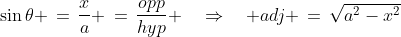 \sin\theta \,=\,\frac{x}{a} \,=\,\frac{opp}{hyp} \quad\Rightarrow\quad adj \,=\,\sqrt{a^2-x^2}