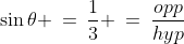 \sin\theta \:=\:\frac{1}{3} \:=\:\frac{opp}{hyp}