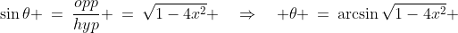 \sin\theta \:=\:\frac{opp}{hyp} \:=\:\sqrt{1-4x^2} \quad\Rightarrow\quad \theta \:=\:\arcsin\sqrt{1-4x^2} 