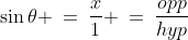\sin\theta \:=\:\frac{x}{1} \:=\:\frac{opp}{hyp}
