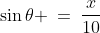 {\color{blue}[1]}\!:\;\;\sin\theta \:=\:\frac{x}{10}\;\;{\color{blue}[4]} 
