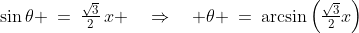 \sin\theta \:=\:\tfrac{\sqrt{3}}{2}\,x \quad\Rightarrow\quad \theta \:=\:\arcsin\left(\tfrac{\sqrt{3}}{2}x\right)