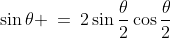 \sin\theta \:=\:2\sin\frac{\theta}{2}\cos\frac{\theta}{2}