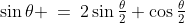 \sin\theta \:=\:2\sin\tfrac{\theta}{2} \cos\tfrac{\theta}{2}