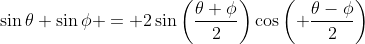 \sin\theta+\sin\phi = 2\sin\left(\frac{\theta+\phi}2\right)\cos\left( \frac{\theta-\phi}2\right)