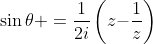 \sin\theta =\frac{1}{2i}\left(z{\color{red}-}\frac{1}{z}\right)