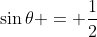 \sin\theta = \frac{1}{2}