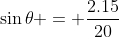 \sin\theta = \frac{2.15}{20}