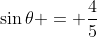 \sin\theta = \frac{4}{5}