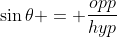\sin\theta = \frac{opp}{hyp}