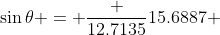 \sin\theta = \frac {12.7135}{15.6887} 