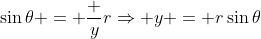 \sin\theta = \frac yr\Rightarrow y = r\sin\theta