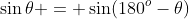 \sin\theta = \sin(180^o-\theta)