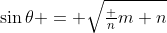 \sin\theta = \sqrt{\tfrac n{m+n}}
