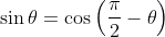 \sin\theta=\cos\left(\frac{\pi}{2}-\theta\right)