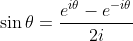 \sin\theta=\dfrac{e^{i\theta}-e^{-i\theta}}{2i}