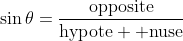\sin\theta=\frac{\mathrm{opposite}}{\mathrm{hypote  nuse}}