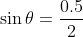 \sin\theta=\frac{0.5}{2}