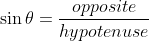 \sin\theta=\frac{opposite}{hypotenuse}