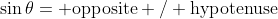 \sin\theta= \mathrm{opposite} / \mathrm{hypotenuse}