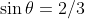 \sin\theta=2/3