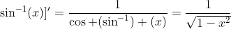 ;\sin^{-1}(x)]'=\frac{1}{\cos (\sin^{-1}) (x)}=\frac{1}{\sqrt{1-x^2}}