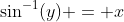 \sin^{-1}(y) = x