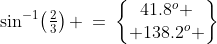 \sin^{-1}\!\left(\tfrac{2}{3}\right) \:=\:\begin{Bmatrix}41.8^o \\ 138.2^o \end{Bmatrix}