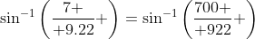 \sin^{-1}{\left({7 \over 9.22} \right)}=\sin^{-1}{\left({700 \over 922} \right)}
