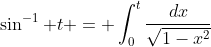 \sin^{-1} t = \int^{t}_{0}\frac{dx}{\sqrt{1-x^2}}