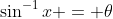 \sin^{-1}x = \theta