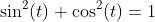 \sin^{2}(t)+\cos^{2}(t)=1