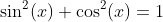 \sin^{2}(x)+\cos^{2}(x)=1
