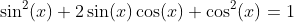 \sin^{2}(x)+2\sin(x)\cos(x)+\cos^{2}(x)=1