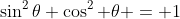 \sin^{2}\theta+\cos^{2} \theta = 1