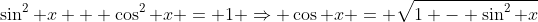 \sin^{2} x + \cos^{2} x = 1 \Rightarrow \cos x = \sqrt{1 - \sin^{2} x}