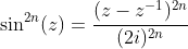 \sin^{2n}(z)=\frac{(z-z^{-1})^{2n}}{(2i)^{2n}}